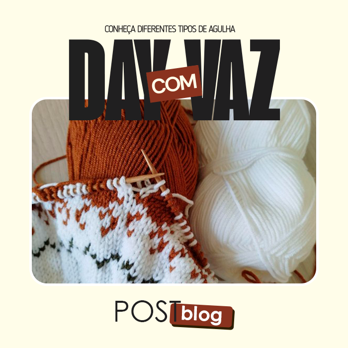 Qual agulha de tricô escolher para cada tipo de projeto?